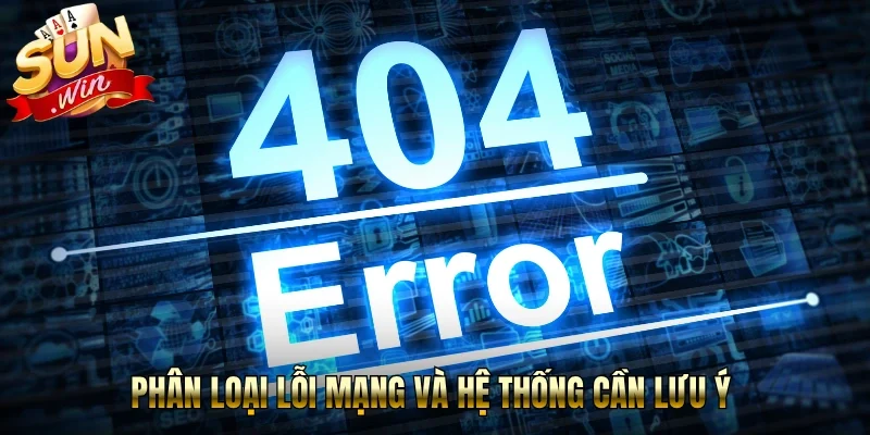 Phân loại lỗi mạng và hệ thống cần lưu ý 