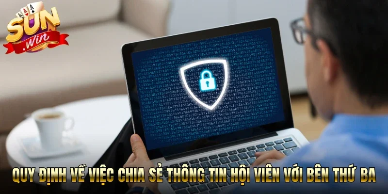 Quy định về việc chia sẻ thông tin hội viên với bên thứ ba