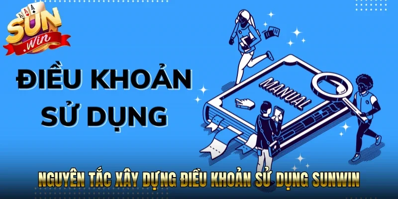 Nguyên tắc xây dựng điều khoản sử dụng Sunwin