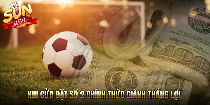 Khi cửa đặt số 2 chính thức giành thắng lợi 