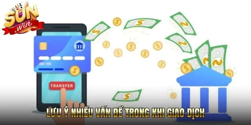 Lưu ý nhiều vấn đề trong khi giao dịch